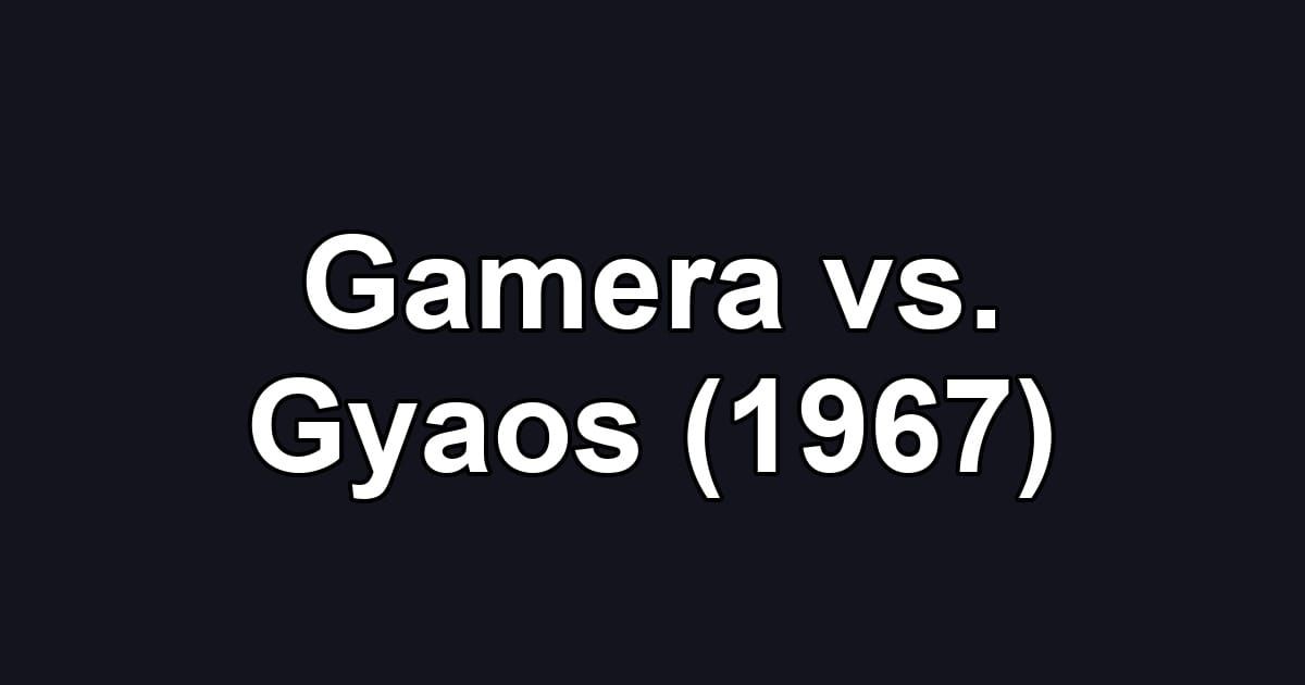 Gamera vs. Gyaos (1967)