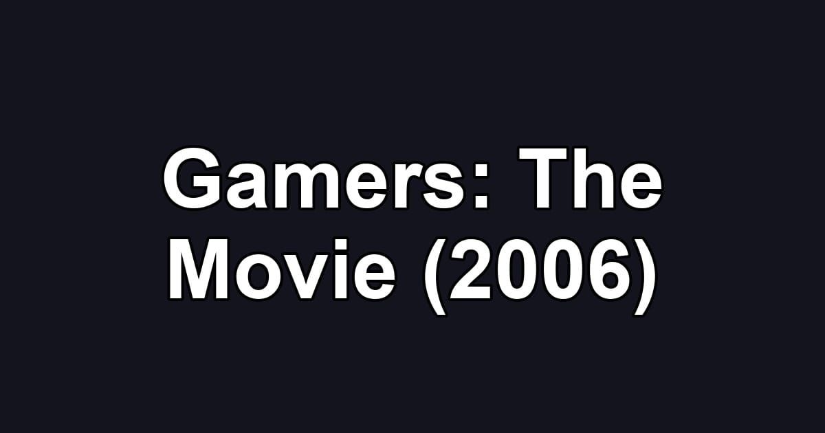 Gamers: The Movie (2006)