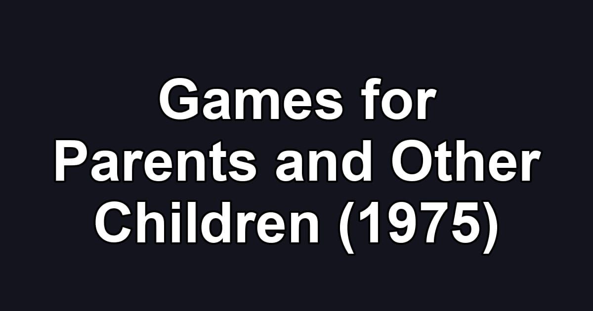 Games for Parents and Other Children (1975)