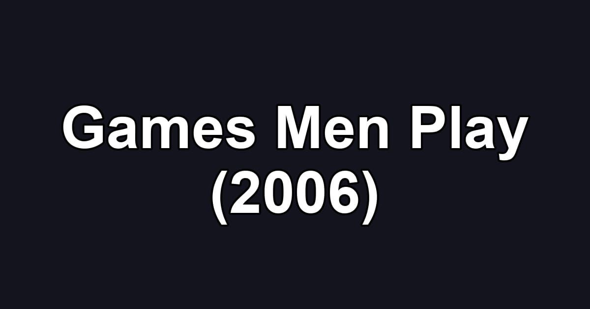 Games Men Play (2006)
