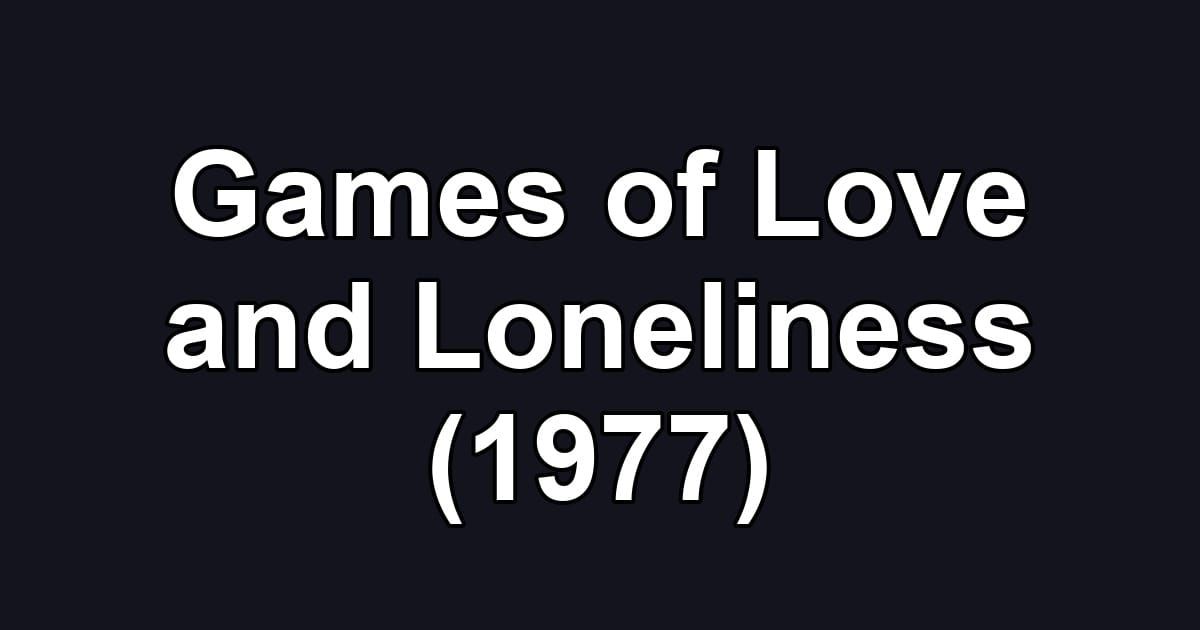 Games of Love and Loneliness (1977)