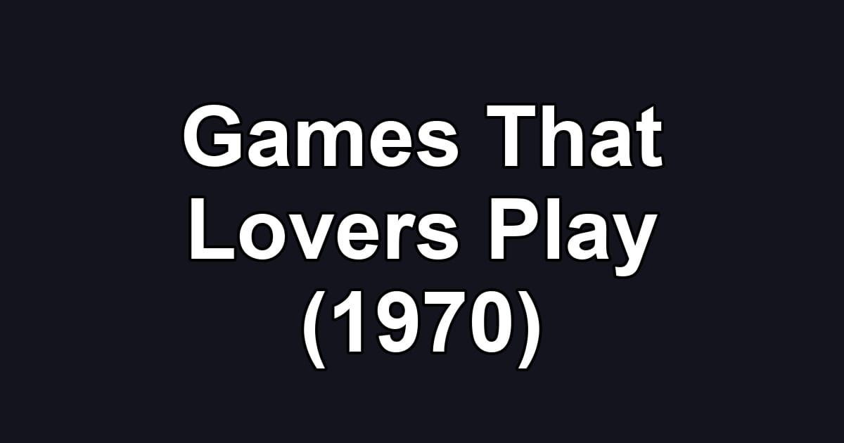 Games That Lovers Play (1970)