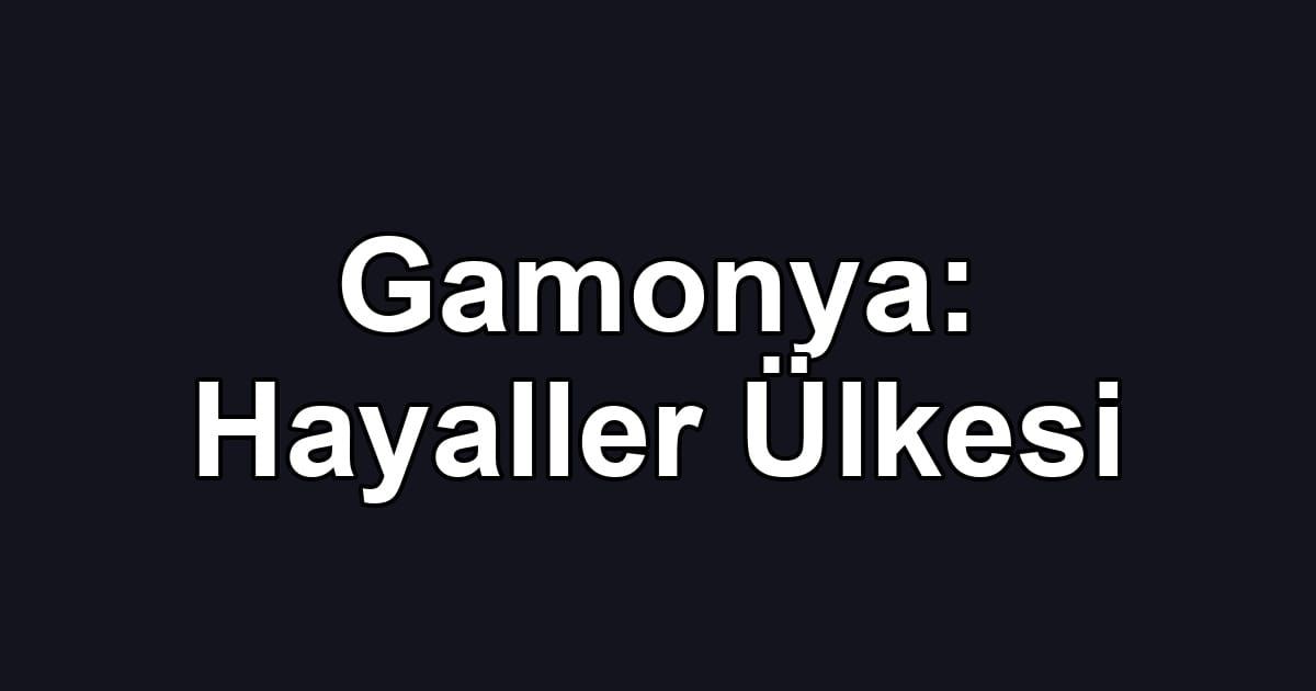 Gamonya: Hayaller Ülkesi