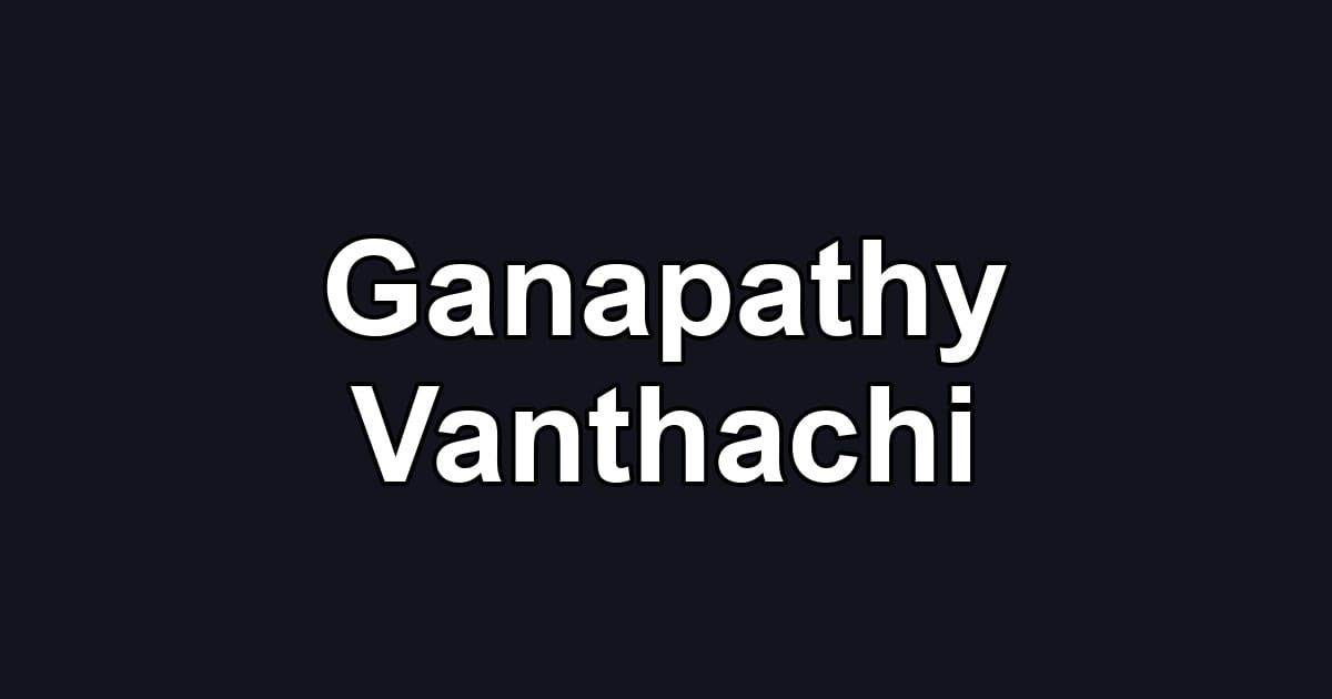 Ganapathy Vanthachi