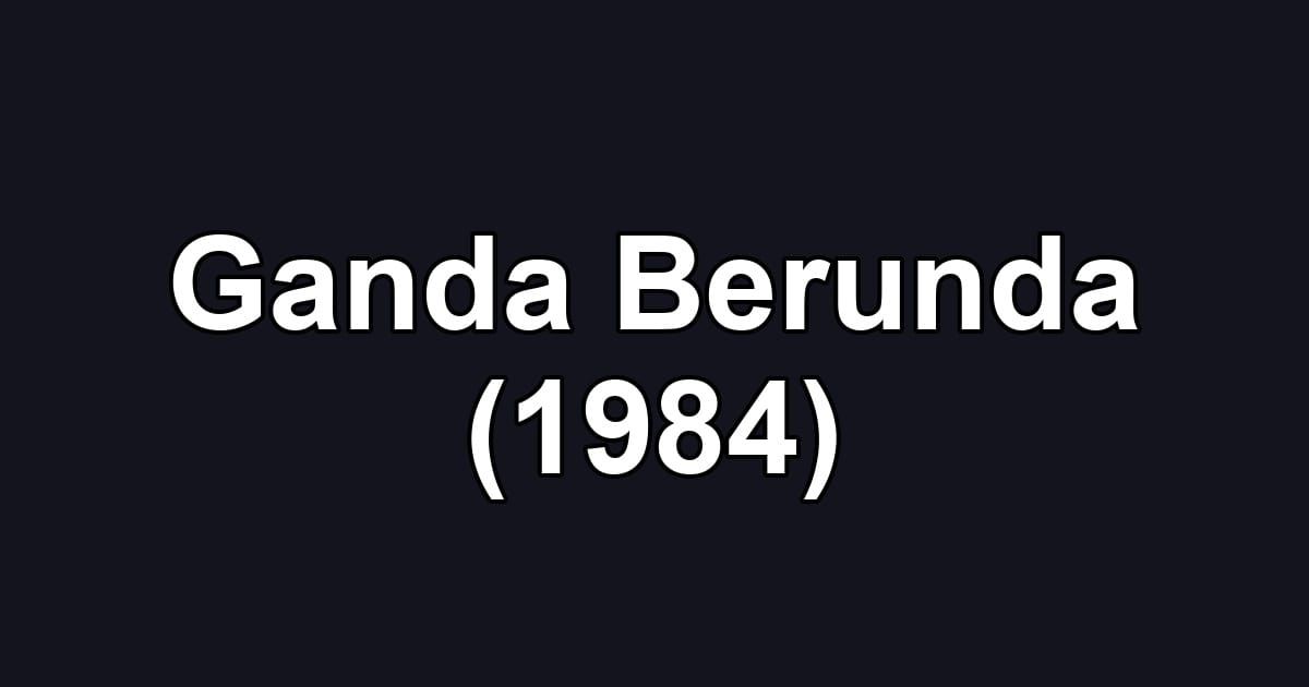 Ganda Berunda (1984)