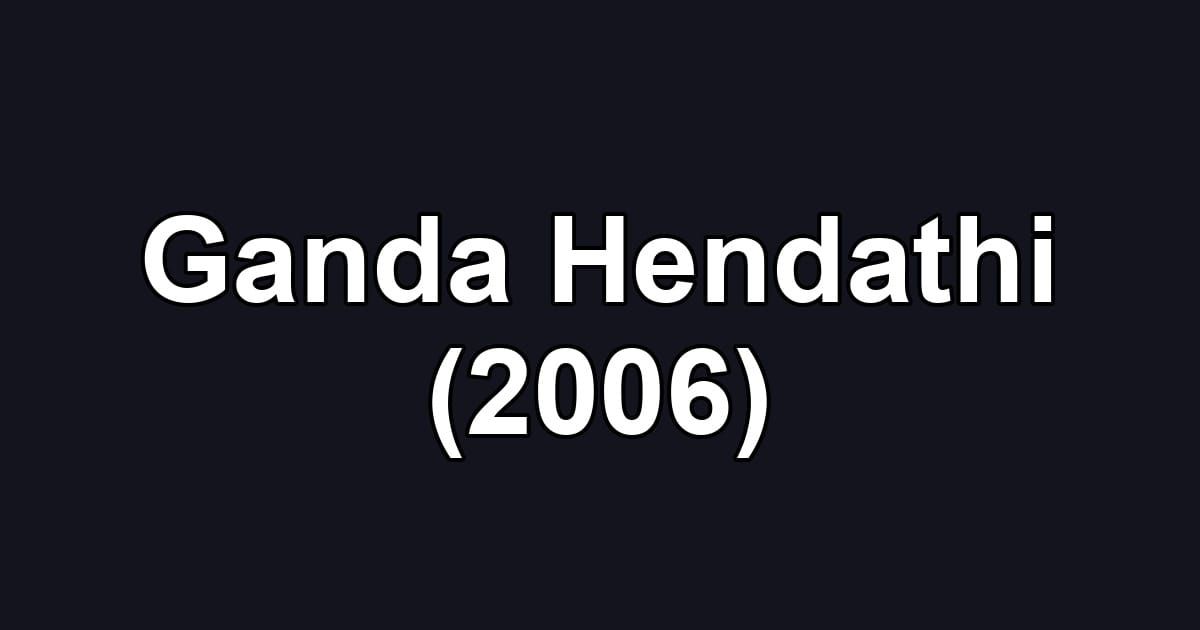 Ganda Hendathi (2006)