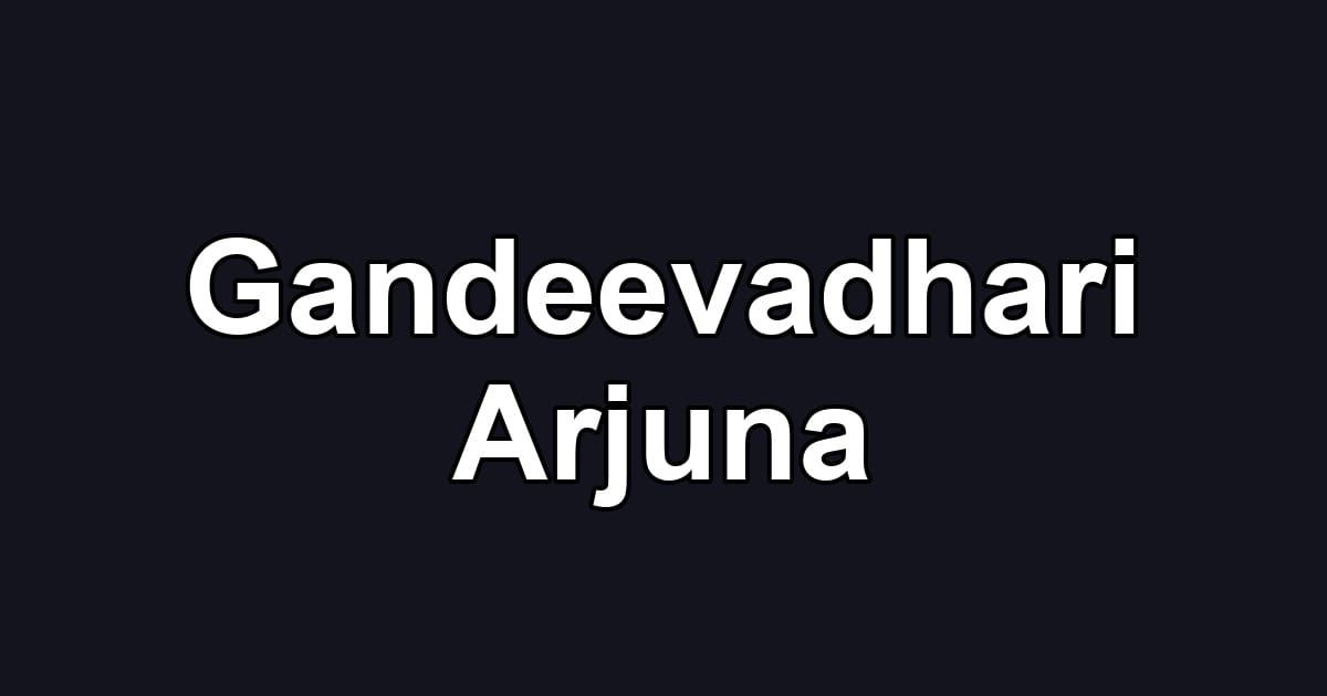 Gandeevadhari Arjuna