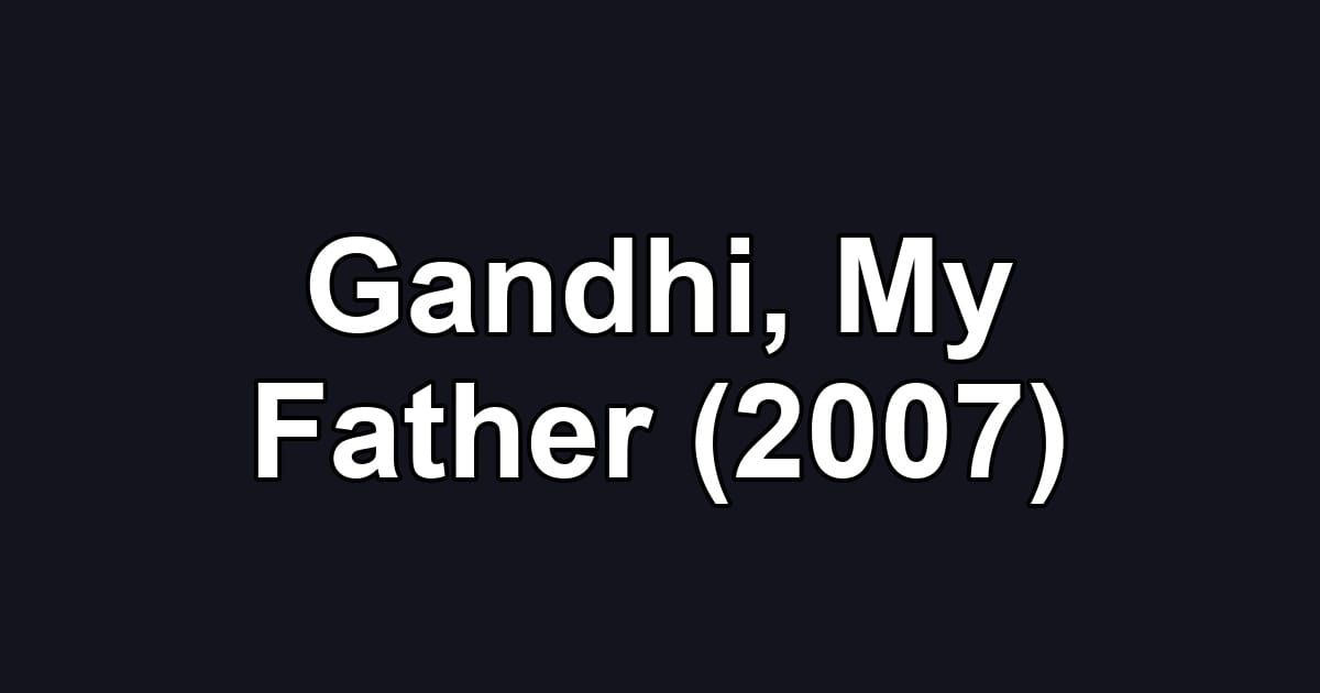 Gandhi, My Father (2007)