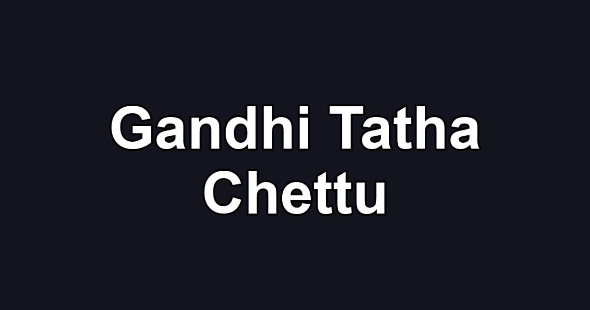 Gandhi Tatha Chettu