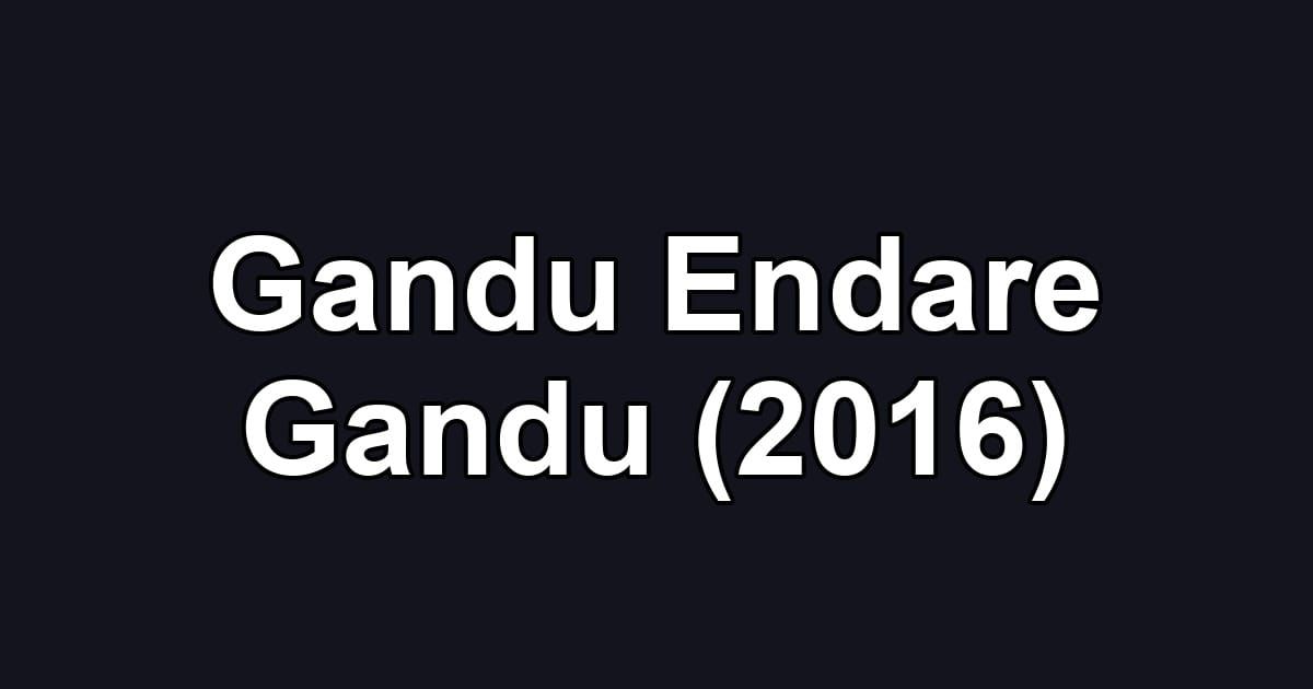 Gandu Endare Gandu (2016)
