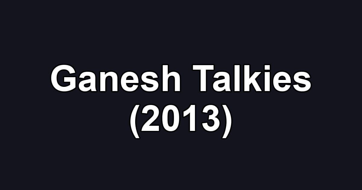 Ganesh Talkies (2013)