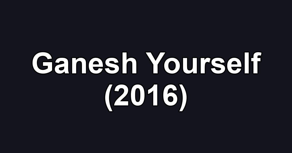 Ganesh Yourself (2016)