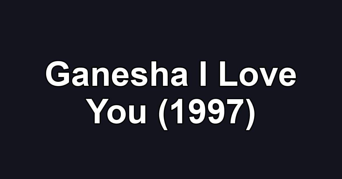 Ganesha I Love You (1997)