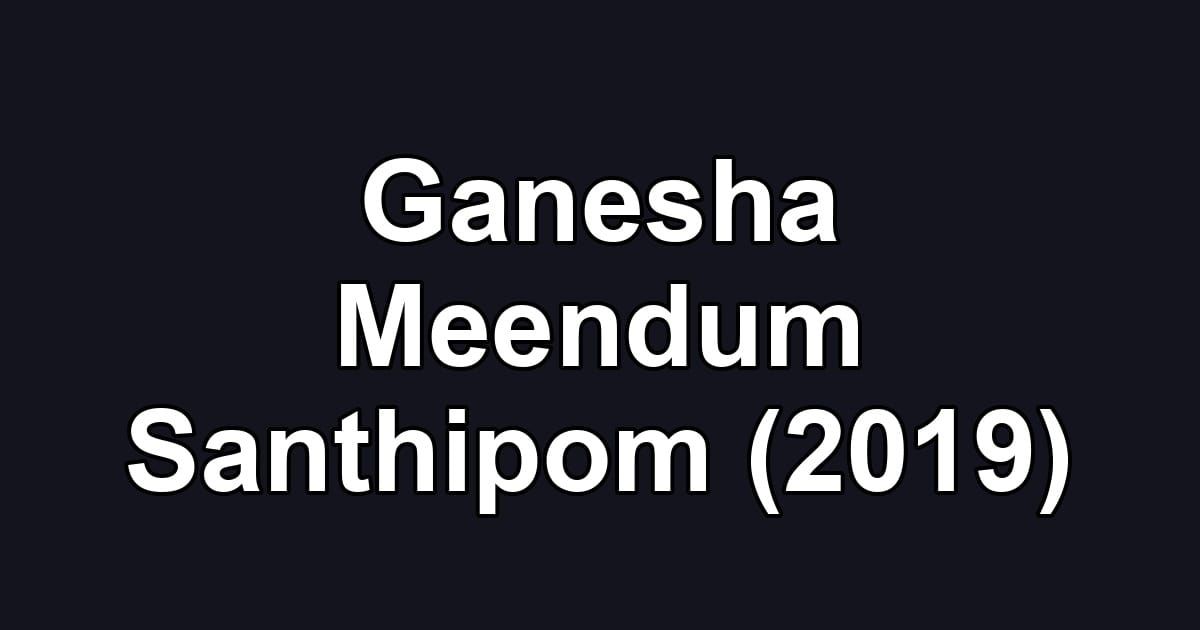 Ganesha Meendum Santhipom (2019)