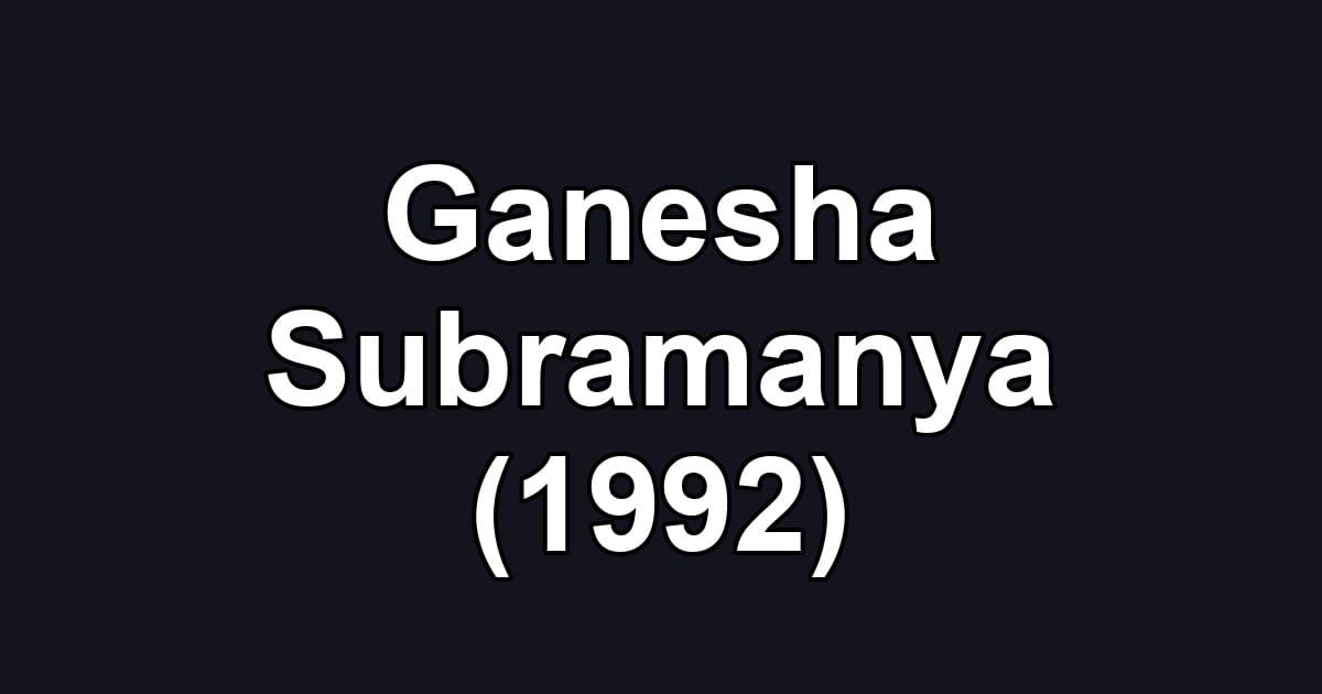 Ganesha Subramanya (1992)