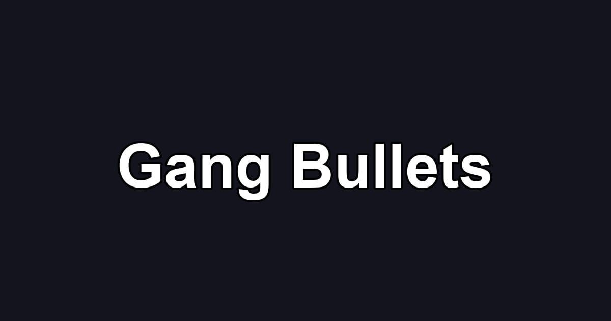 Gang Bullets