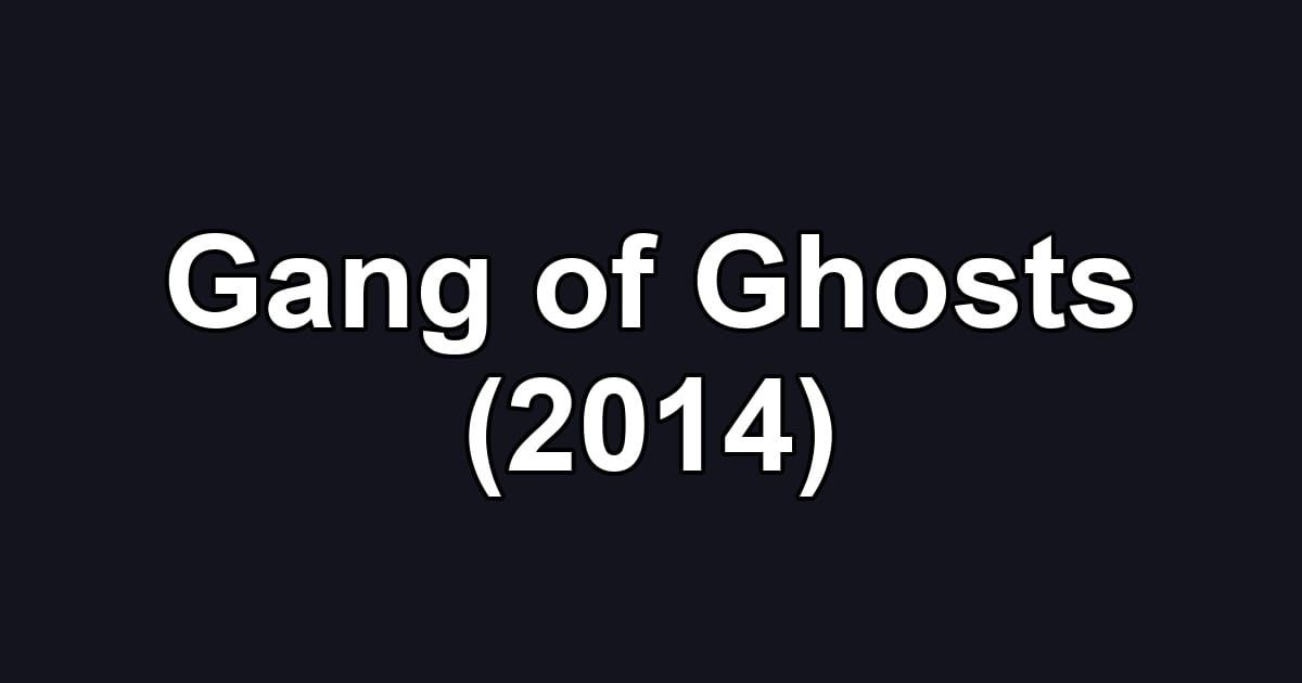 Gang of Ghosts (2014)