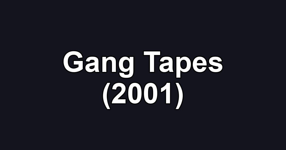 Gang Tapes (2001)