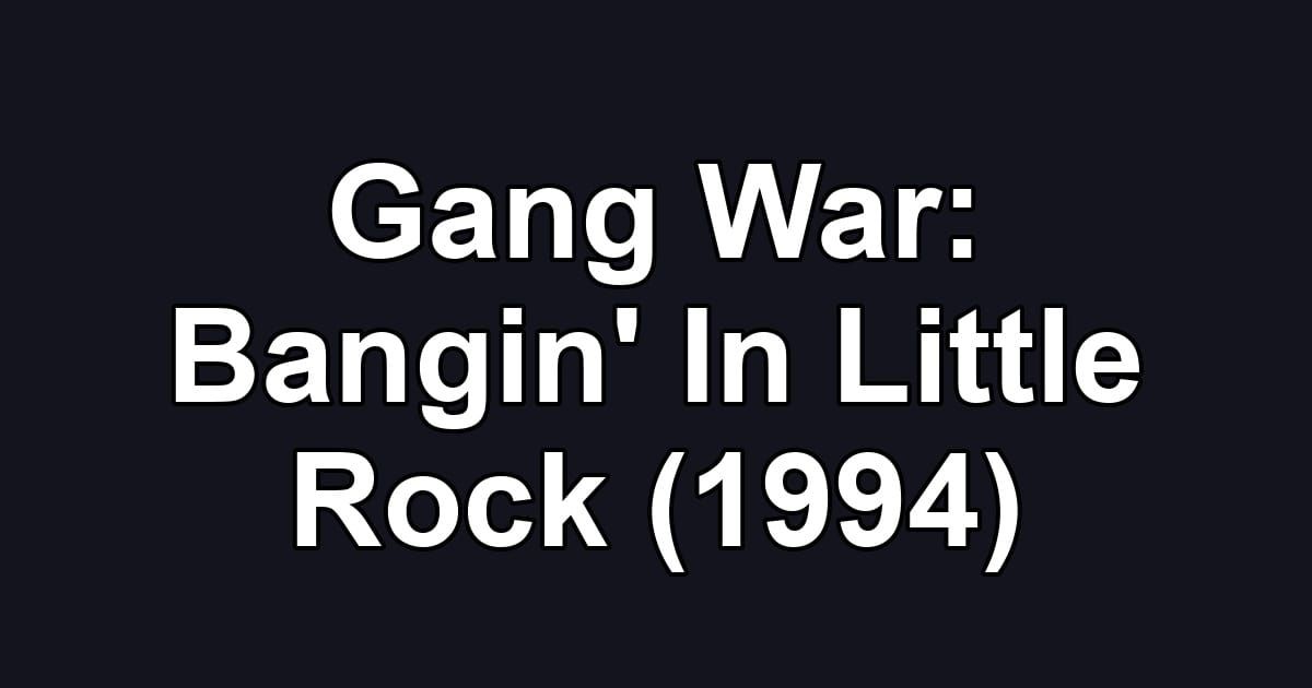 Gang War: Bangin' In Little Rock (1994)