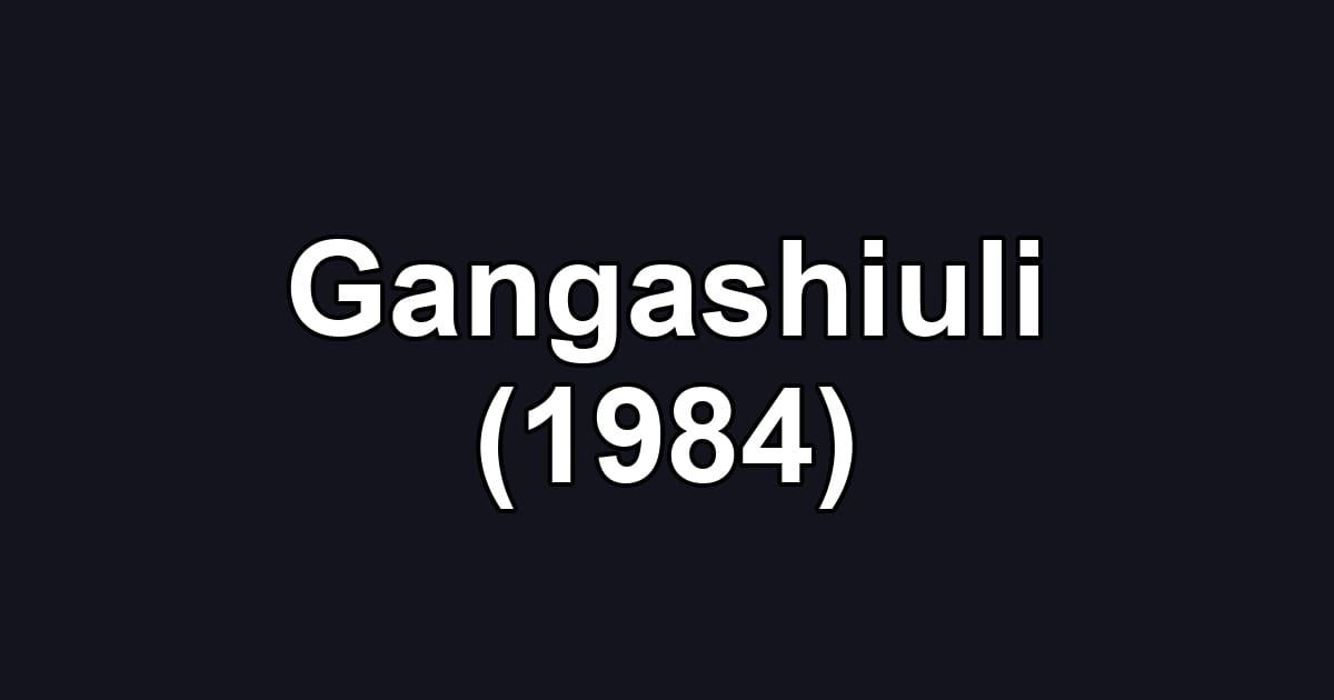 Gangashiuli (1984)