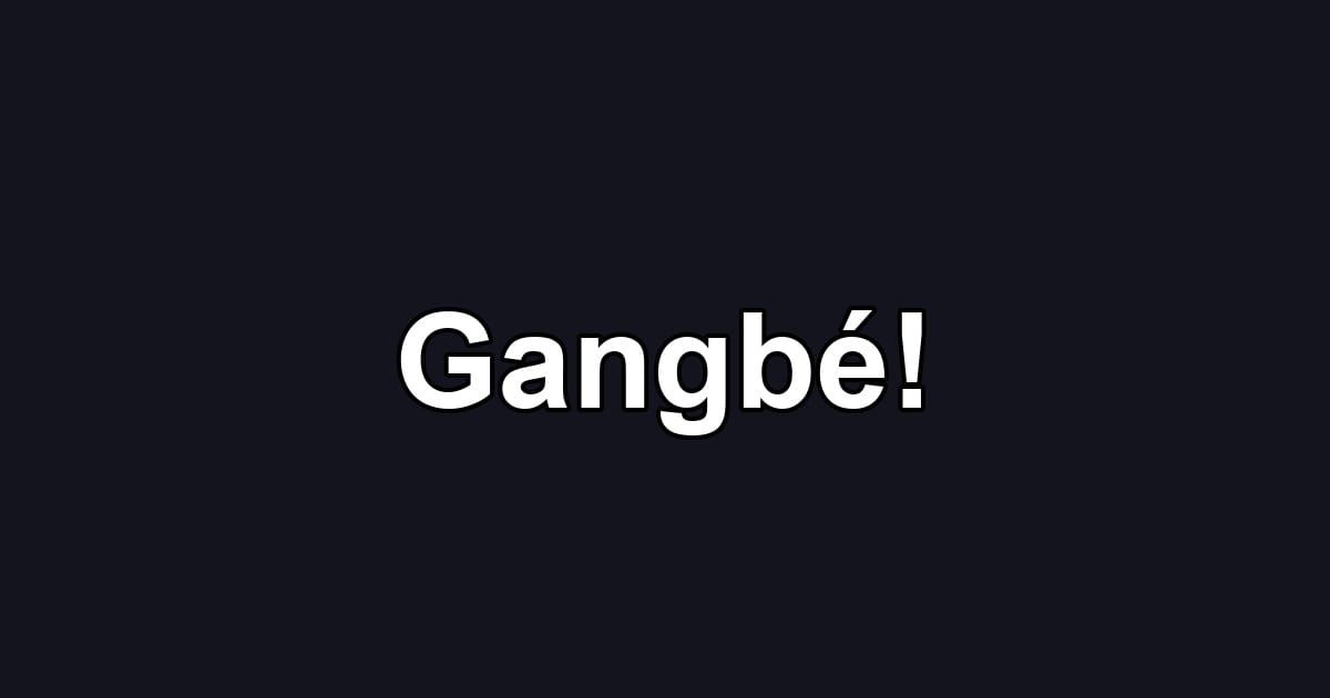 Gangbé!