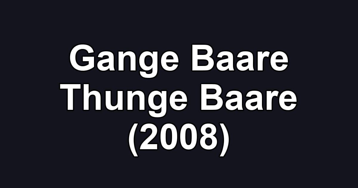 Gange Baare Thunge Baare (2008)