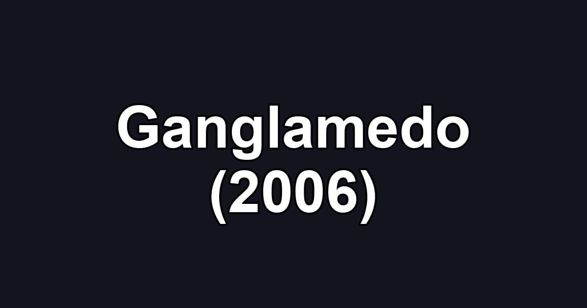 Ganglamedo (2006)