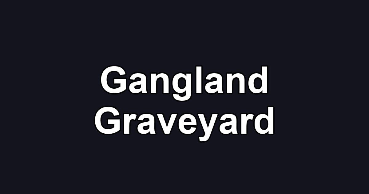 Gangland Graveyard