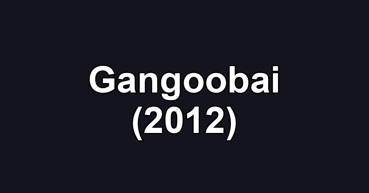 Gangoobai (2012)