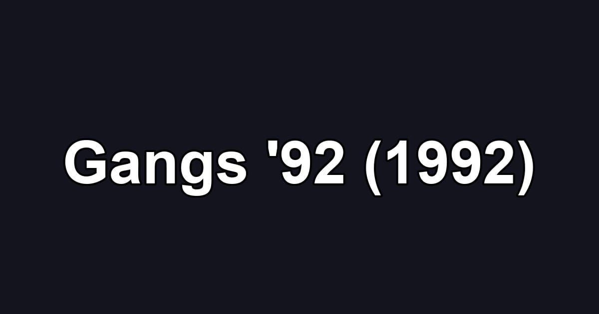 Gangs '92 (1992)