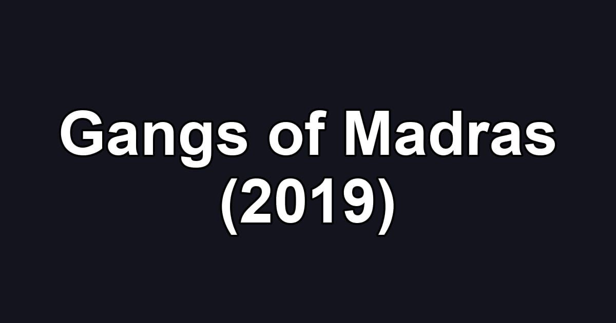 Gangs of Madras (2019)
