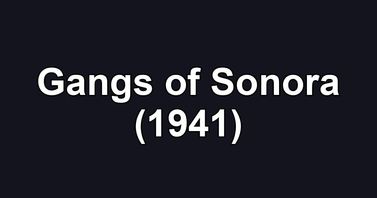 Gangs of Sonora (1941)
