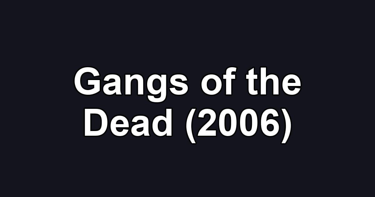 Gangs of the Dead (2006)