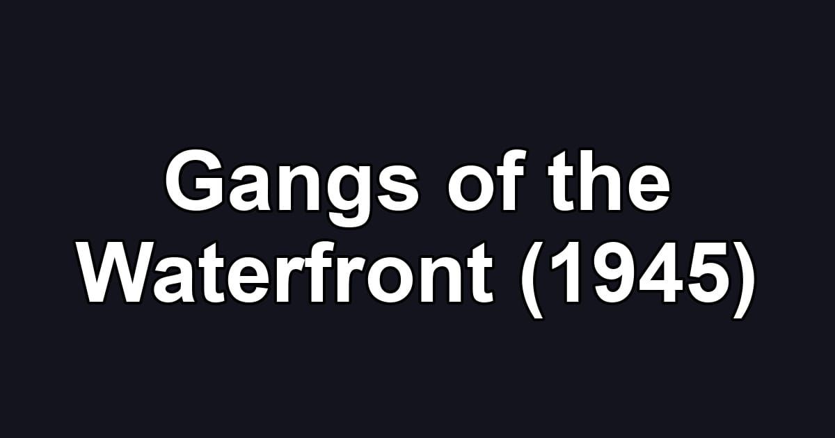 Gangs of the Waterfront (1945)