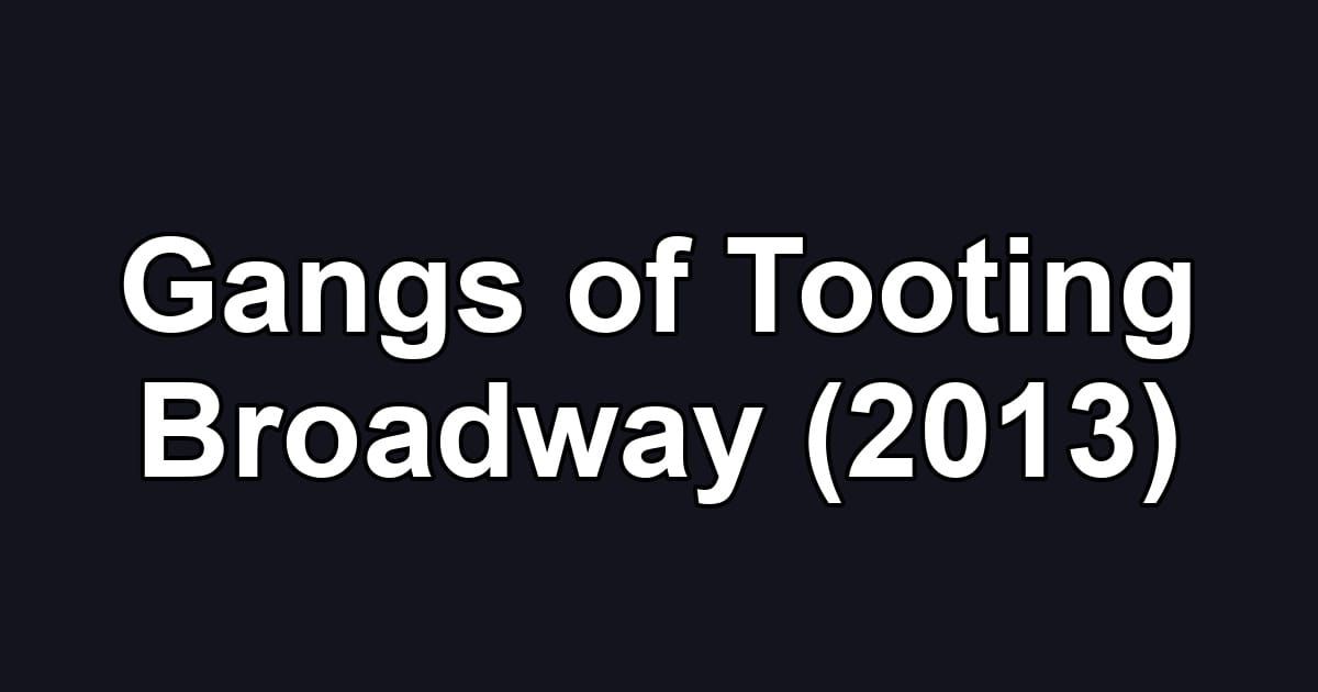 Gangs of Tooting Broadway (2013)
