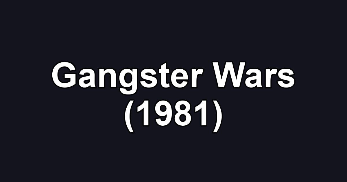 Gangster Wars (1981)