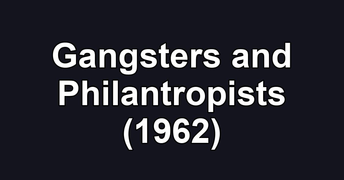 Gangsters and Philantropists (1962)