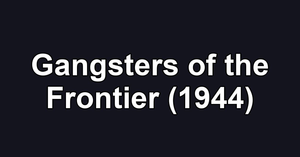 Gangsters of the Frontier (1944)