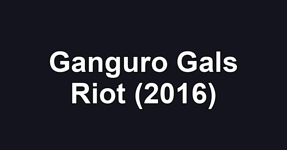 Ganguro Gals Riot (2016)