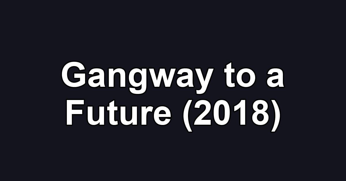 Gangway to a Future (2018)