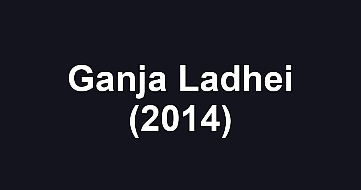 Ganja Ladhei (2014)