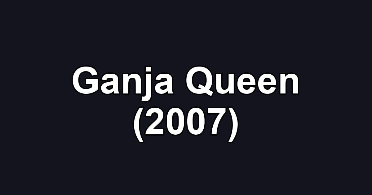 Ganja Queen (2007)