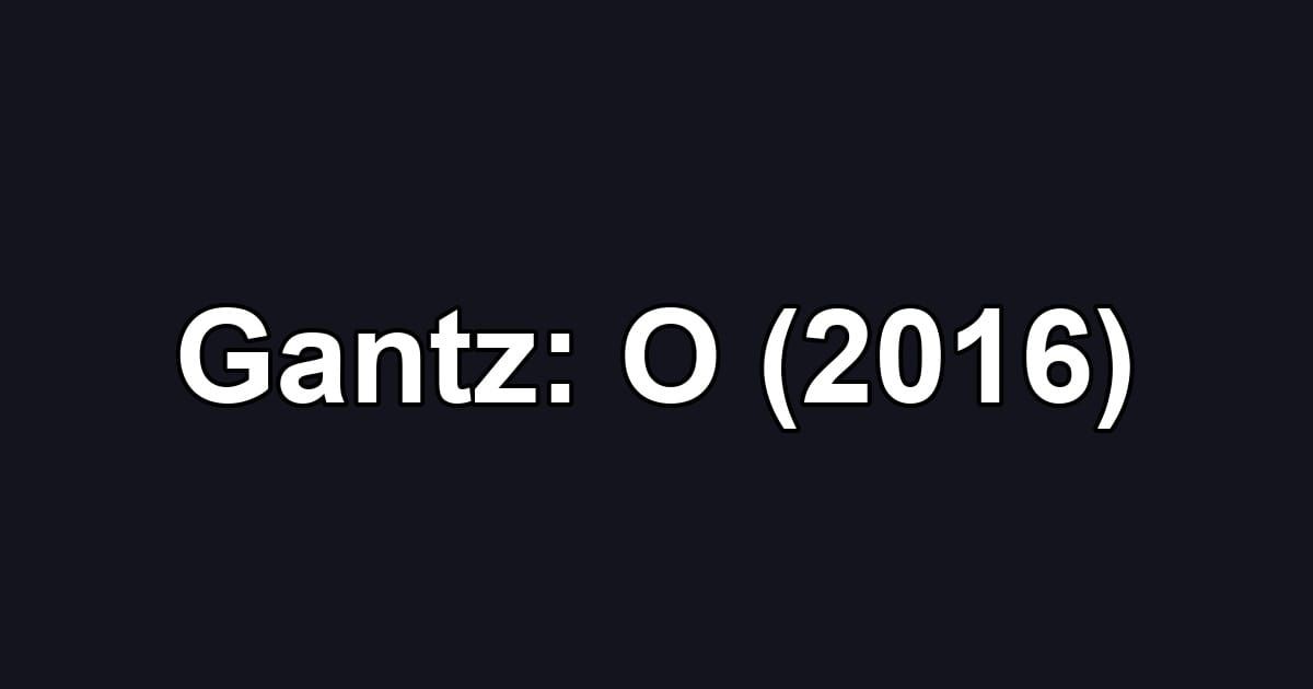 Gantz: O (2016)