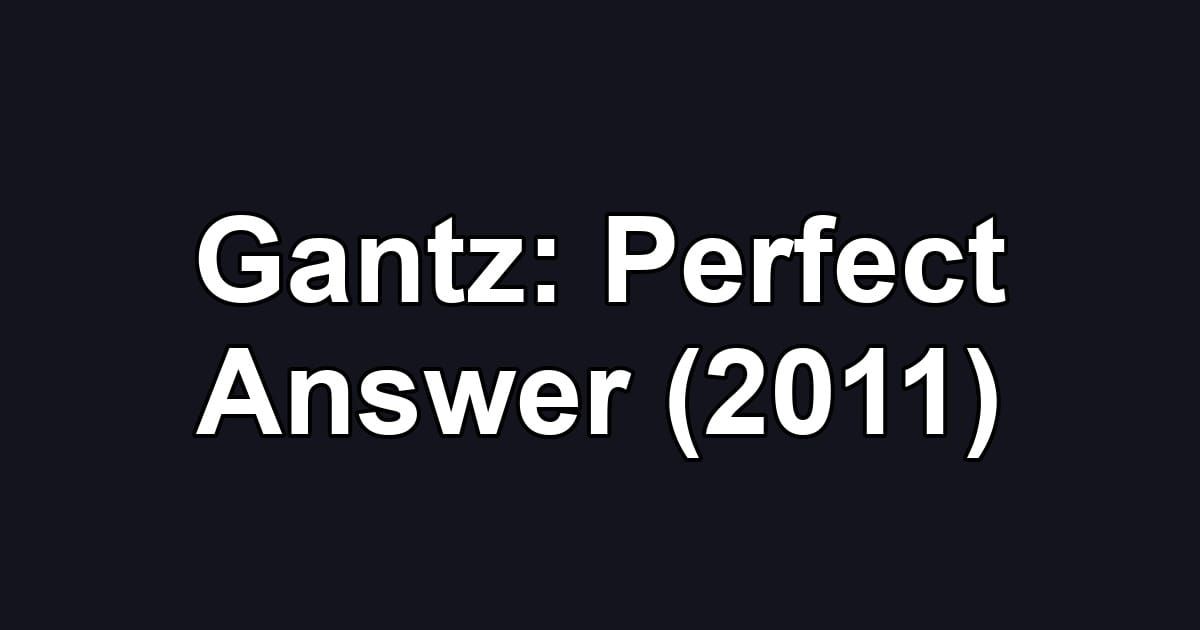 Gantz: Perfect Answer (2011)