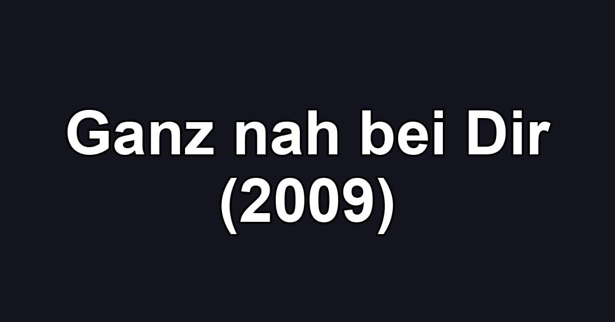 Ganz nah bei Dir (2009)