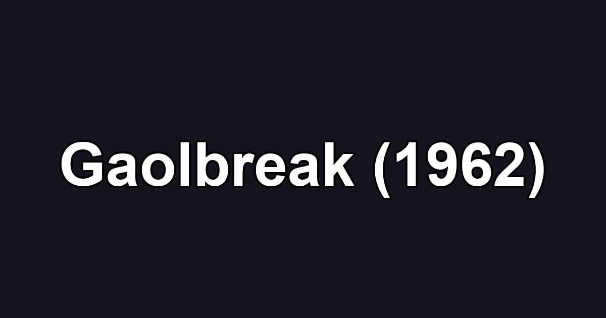 Gaolbreak (1962)