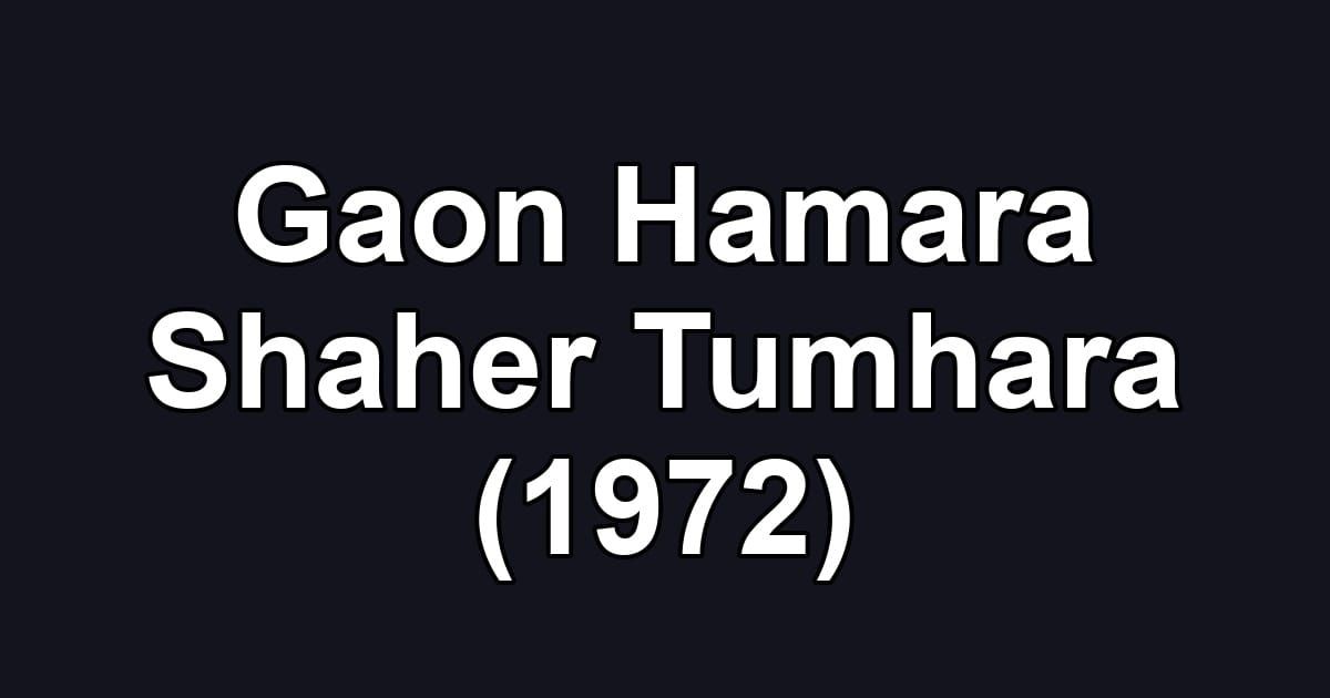 Gaon Hamara Shaher Tumhara (1972)
