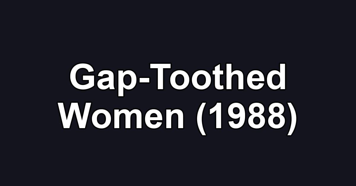 Gap-Toothed Women (1988)