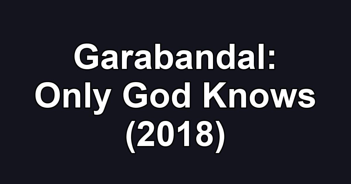 Garabandal: Only God Knows (2018)