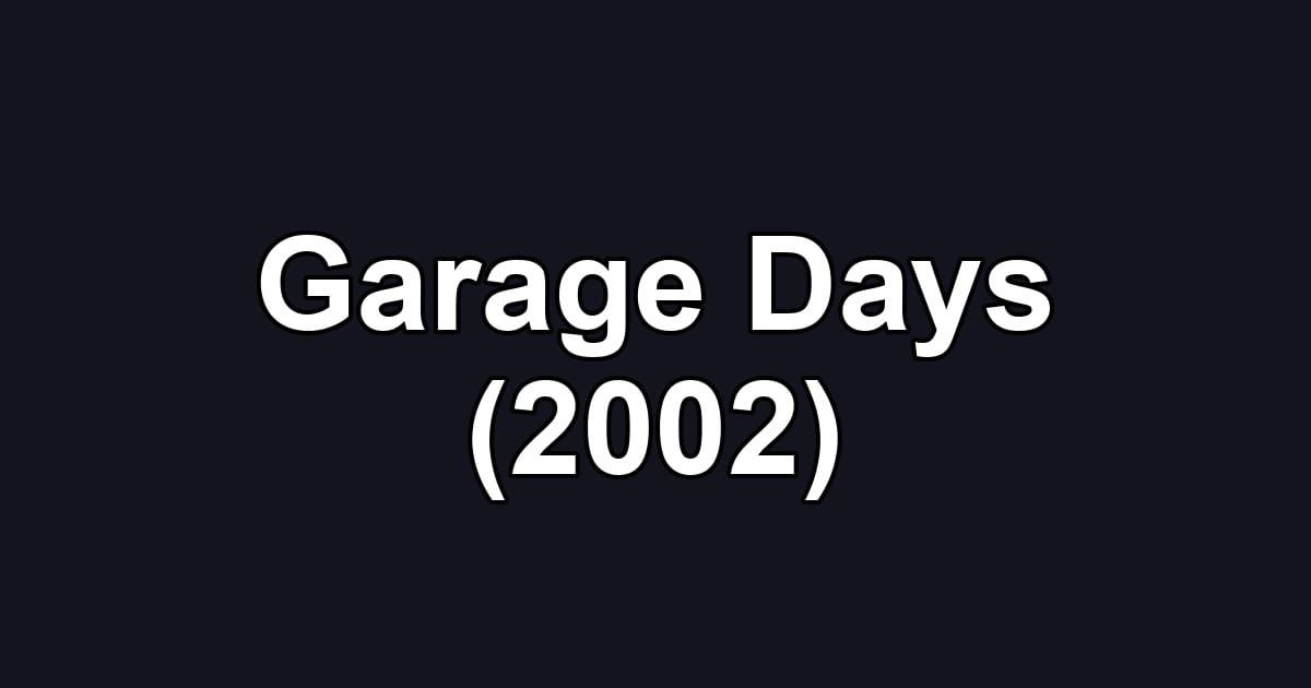 Garage Days (2002)